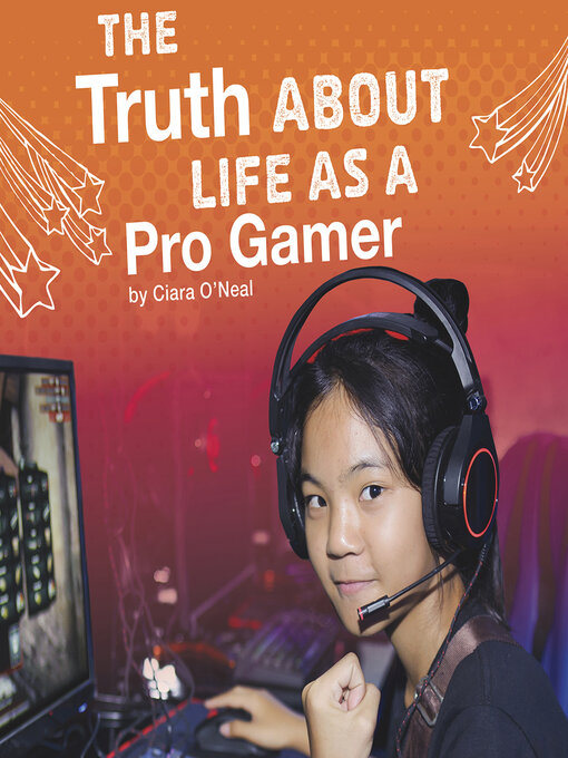 Title details for The Truth About Life as a Pro Gamer by Ciara O'Neal - Available